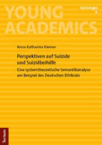 Perspektiven auf Suizide und Suizidbeihilfe : Eine systemtheoretische Semantikanalyse am Beispiel des Deutschen Ethikrats (Young Academics: Soziologie 9) （2024. 98 S. 210 mm）