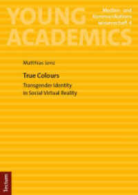 True Colours : Transgender Identity in Social Virtual Reality (Young Academics: Medien- und Kommunikationswissenschaft 4) （2024. 162 S. 210.0 mm）