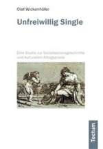 Unfreiwillig Single : Eine Studie zur Sozialisationsgeschichte und kulturellen Alltagspraxis （2004. 74 S. 21 cm）