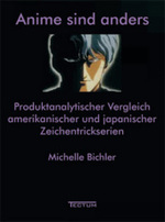 日米のアニメの製作分析比較<br>Anime sind anders : Produktanalytischer Vergleich amerikanischer und japanischer Zeichentrickserien （2004. 252 S. m. Abb. 21 cm）