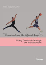 "Women and Men Like Different Things"? : Doing Gender als Strategie der Werbesprache. Diss. （2006. 459 S. m. z. Tl. farb. Abb. u. Tab. 21 cm）