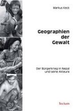 Geographien Der Gewalt : Der Burgerkrieg in Nepal Und Seine Akteure