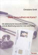 Mehr Gesundheit Mit Karte? : Die Elektronische Gesundheitskarte Und Die Beziehung Zwischen Arzt Und Patient