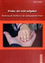 Kinder, die nicht aufgeben : Förderung der Resilienz in der pädagogischen Praxis （2008. 110 S. 21 cm）