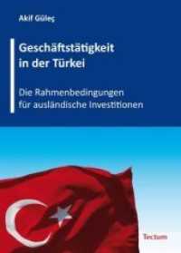 Geschäftstätigkeit in der Türkei : Die Rahmenbedingungen für ausländische Investitionen （2008. 256 S. m. 18 Abb. 21 cm）