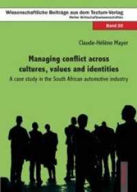 Managing conflict across cultures, values and identities : A case study in the South African automotive industry (Wissenschaftliche Beiträge aus dem Tectum Verlag Bd.20) （2008. 400 S. w. 5 figs. 21 cm）