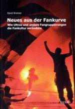 Neues aus der Fankurve : Wie Ultras und andere Fangruppierungen die Fankultur verändern （2009. 162 S. m. 11 Abb. u. 1 Tab. 21 cm）