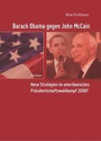 Barack Obama gegen John McCain : Neue Strategien im amerikanischen Präsidentschaftswahlkampf 2008? （2009. 284 S. m. Abb. 21 cm）