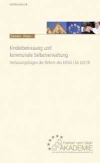 Kinderbetreuung und kommunale Selbstverwaltung : Verfassungsfragen der Reform des KiFöG LSA (2013). Gutachten (Schriftenreihe der Freiherr vom Stein-Akademie für Europäische Kommunalwissenschaften Bd.8) （2015. 292 S. 23 cm）