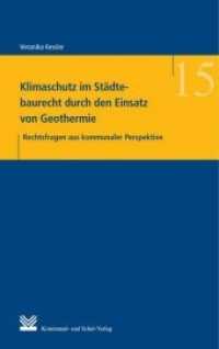 Klimaschutz im Städtebaurecht durch den Einsatz von Geothermie (Wissenschaft und Praxis der Kommunalverwaltung Bd.15) （2016. 226 S. 23.5 cm）