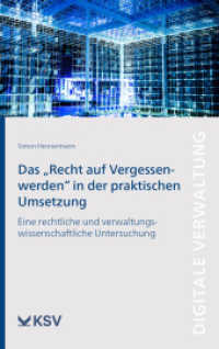 Das "Recht auf Vergessenwerden" in der praktischen Umsetzung : Eine rechtliche und verwaltungswissenschaftliche Untersuchung (Digitale Verwaltung) （2022. 274 S. 23 cm）