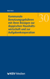 Kommunale Benutzungsgebühren mit ihren Bezügen zur doppischen Haushaltswirtschaft und zur Aufgabenkooperation (Wissenschaft und Praxis der Kommunalverwaltung 30) （2022. 264 S. 23.5 cm）