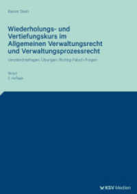 Wiederholungs- und Vertiefungskurs im Allgemeinen Verwaltungsrecht und Verwaltungsprozessrecht : Verst&auml;ndnisfragen, &Uuml;bungen, Richtig-Falsch-Fragen （3., &uuml;berarb. Aufl.）