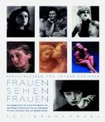 女が女を撮る<br>Frauen sehen Frauen : Eine Bildgeschichte der Frauen-Photographie von Julia Margaret Cameron bis Inez van Lamsweerde. Mit e. Essay v. Elisabeth Bronfen （Sonderausg. 2006. 245 S. m. 159 z. Tl. farb. Fotos 32,5 cm）