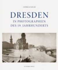 Dresden in Photographien des 19. Jahrhunderts : Erweiterte Neuausgabe mit Stadtplan, Straßenregister und Biographien aller Photographen （2., erw. Aufl. 2021. 320 S. Tafeln. 28 cm）