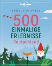 LONELY PLANETS 500 Einmalige Erlebnisse Deutschland (Lonely Planet Bildband) （4. Aufl. 2021. 288 S. 139 Abb. 210 mm）