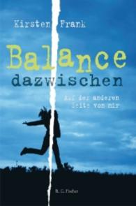 Balance dazwischen : Auf der anderen Seite von mir (Edition R. G. Fischer) （1., Auflage. 2016. 214 S. 21 cm）