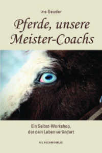 Pferde, unsere Meister-Coachs : Ein Selbst-Workshop, der dein Leben verändert （1. Auflage. 2023. 60 S. 21 cm）