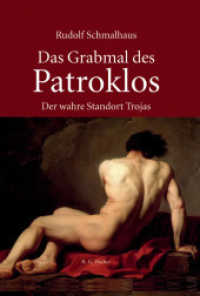 Das Grabmal des Patroklos : Der wahre Standort Trojas （2014. 130 S. 21 cm）