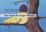 Der Traum der Raupe ÖNVelix (R.G. Fischer Kiddy) （2014. 48 S. m. zahlr. bunten Bild. 297 mm）