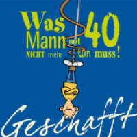 Geschafft: Was Mann mit 40 nicht mehr tun muss! : Lustiges Geschenkbuch für Männer zum 40. Geburtstag mit witzigen Cartoons, satirischen Texten und viel Optimismus (Geschafft) （15. Aufl. 2009. 48 S. 48 farbige Seiten. 136.00 mm）