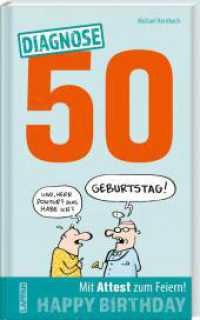 Diagnose 50 Happy Birthday (Geschenkbuch mit Attest zum Feiern) : Lustiges Geschenk zum 50. Geburtstag mit Psychotests, Verhaltens-Ratgeber und ärztlicher Party-Bescheinigung (Geschenkbuch mit Attest zum Feiern) （Auflage. 2023. 80 S. Farbig illustriert. 210.00 mm）