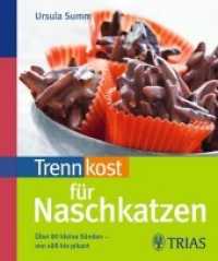 Trennkost f&uuml;r Naschkatzen : &Uuml;ber 80 kleine S&uuml;nden - von s&uuml;&szlig; bis pikant