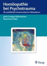 Homöopathie bei Psychotrauma : 20 ausführlich kommentierte Fallanalysen （2013 XI, 191 S. 3 Abb. 240 mm）