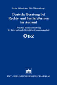 Deutsche Beratung bei Rechts- und Justizreformen im Ausland : 20 Jahre Deutsche Stiftung für Internationale Rechtliche Zusammenarbeit (IRZ) （2012. 466 S. 227 mm）