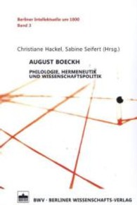 August Boeckh : Philologie, Hermeneutik und Wissenschaftspolitik (Berliner Intellektuelle um 1800 Bd.3) （2013. 294 S. 227 mm）