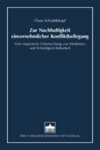 Zur Nachhaltigkeit einvernehmlicher Konfliktbeilegung : Eine empirische Untersuchung von Mediation und Schiedsgerichtsbarkeit （2013. 298 S. 8 SW-Abb., 5 Tabellen. 210 mm）