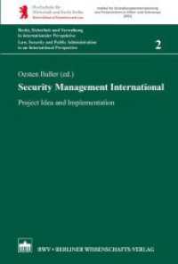 Security Management International : Project Idea and Implemantation (Recht, Sicherheit und Verwaltung in internationaler Perspektive 2) （2014. 174 S. 12 schw.-w. u. 5 farb. Abb., 14 schw.-w. u. 1 farb. Tab.）
