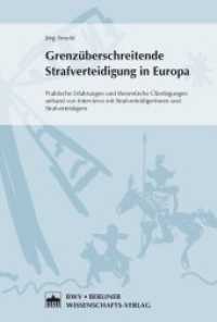Grenzüberschreitende Strafverteidigung in Europa : Praktische Erfahrungen und theoretische Überlegungen anhand von Interviews mit Strafverteidigerinnen und Strafverteidigern （2015. 274 S. 15.3 x 22.7 cm）