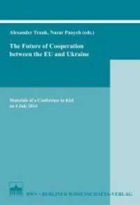 The Future of Cooperation between the EU and Ukraine : Materials of a Conference in Kiel on 4 July 2014 （2015. 94 S. 9 schw.-w. Abb. 15.3 x 22.7 cm）