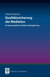 Qualitätssicherung der Mediation : im Spannungsfeld von Markt und Regulierung (Schriften zur Mediation) （2015. XVI, 252 S. 227 mm）