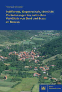 Indifferenz, Gegnerschaft, Identität : Veränderungen im politischen Verhältnis von Dorf und Staat im Kosovo （2016. 304 S. 2 SW-Abb., 11 Tabellen. 227 mm）