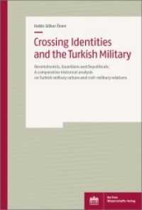 Crossing Identities and the Turkish Military : Revolutionists, Guardians and Depoliticals: A comparative historical analysis on Turkish military culture and civil-military relations （2020. 270 S. 3 Tabellen. 227 mm）
