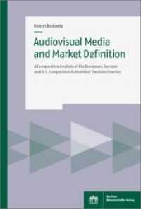 Audiovisual Media and Market Definition : A Comparative Analysis of the European, German and U.S. Competition Authorities' Decision Practice （2020 268 S.  227 mm）