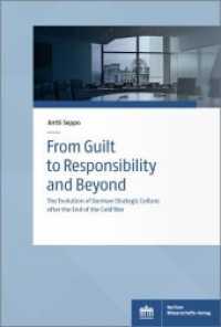 From Guilt to Responsibility and Beyond : The Evolution of German Strategic Culture after the End of the Cold War (Sozialwissenschaftliche Studien des Zentrums für Militärgeschichte und Sozialwissenschaften der Bundesw) （2021. 378 S. 4 schw.-w. Tab. 15.3 x 22.7 cm）
