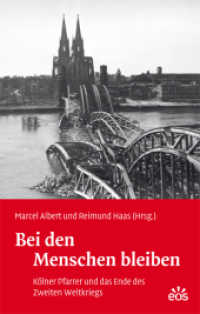 Bei den Menschen bleiben - Kölner Pfarrer und das Ende des Zweiten Weltkriegs （2. Aufl. 2012. 370 S. m. Abb. 22 cm）
