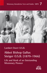 Abbot Bishop Gallus Steiger O.S.B. (1879-1966) : Life and Work of an Outstanding Missionary Pioneer (Missionary Benedictine Texts and Studies MBTS Vol.7) （2014. 240 p. 200 mm）
