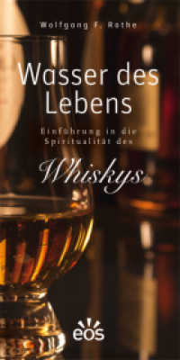 Wasser des Lebens - Einführung in die Spiritualität des Whiskys （2. Aufl. 2016. 160 S. m. zahlr. Farbabb. 20 cm）