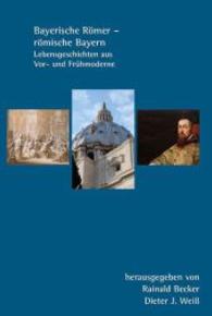 Bayerische Römer - römische Bayern : Lebensgeschichten aus Vor- und Frühmoderne (Bayerische Landesgeschichte und europäische Regionalgeschichte .2) （2016. 386 S. 24 cm）