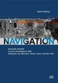 Navigation : Spirituelle Identität in einer interreligiösen Welt. Fallstudien aus München, Vilnius, Seoul und New York （2019. 540 S. 21 cm）