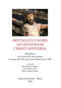 «Mistagogus nobis, ad docendum Christi mysteria» : Miscellanea sul mistero del culto cristiano in onore del Prof. Juan Javier Flores Arcas, OSB (Studia Anselmiana 187) （2022. 752 S. 42 x 180 mm）