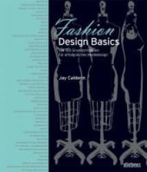 Fashion Design Basics : Die 100 Grundprinzipien für erfolgreiches Modedesign （2012. 206 S. m. über 300 meist  farb. Abb. 260 mm）