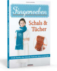 Fingerweben: Schals & T&uuml;cher : 18 tolle Modelle, ohne Webstuhl, Nadel oder Haken anzufertigen （1. Auflage. 2016. 104 S. 26.70 cm）