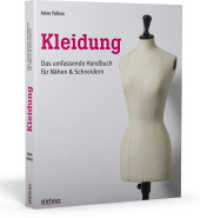 Kleidung : Das umfassende Handbuch f&uuml;r N&auml;hen & Schneidern （1. Auflage. 2017. 256 S. &uuml;ber 600 Abb. 26 cm）