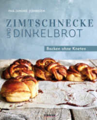 Zimtschnecke und Dinkelbrot : Backen ohne Kneten. Süßes Gebäck und Brot backen mit Hefe. Backbuch mit Ideen vom Zimtschnecken Rezept, No Knead Bread und Pizzateig über Nacht bis herzhaftes Hefegebäck. （2. Auflage. 2025. 248 S. 260 mm）