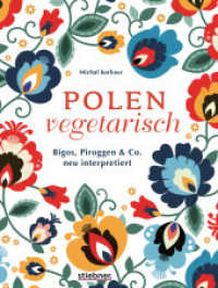 Polen vegetarisch : Bigos, Piroggen & Co neu interpretiert. Polnisches Kochbuch mit vegetarischen Rezepten. Polnische Spezialitäten mal anders vom Frühstück bis Piroggen-Rezepte. 80 polnische Rezepte. （2. Aufl. 2024. 256 S. 250 mm）